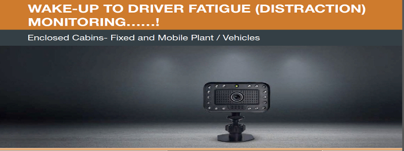 Whitepaper: Wake- up....Driver Fatigue (and Distraction)- Enclosed Cabins of Fixed and Mobile Plant